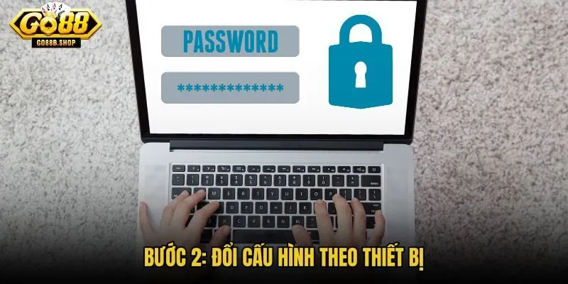 buoc-2-doi-cau-hinh-theo-thiet-bi buoc-2-doi-cau-hinh-theo-thiet-bi